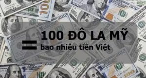 100 Đô thì quy đổi được bao nhiêu tiền việt mới nhất