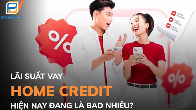 Lãi suất Home Credit và bảng giá vay tiền Home Credit mới nhất 2025 5 Lãi suất Home Credit và bảng giá vay tiền Home Credit mới nhất 2025